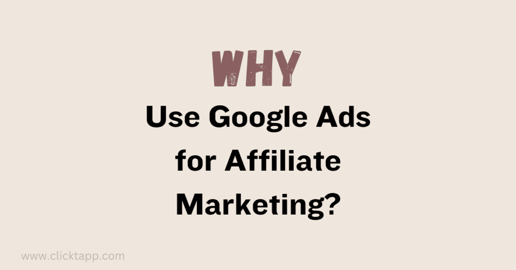 Why Use Google Ads for Affiliate Marketing?
